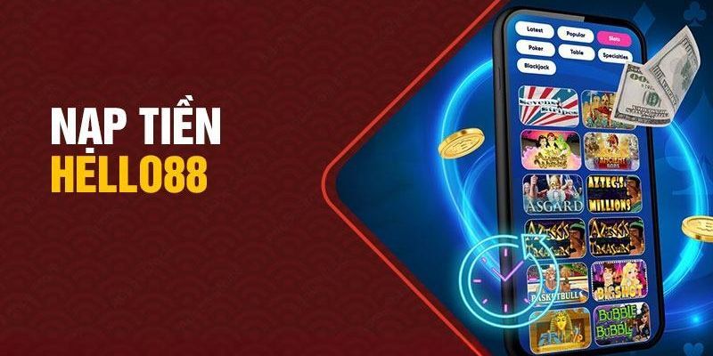 Các phương thức nạp tiền Hello88 tiện lợi